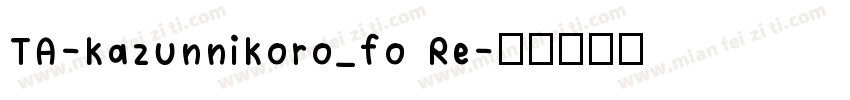 TA-kazunnikoro_fo Re字体转换